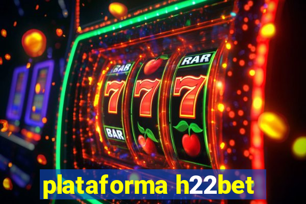 plataforma h22bet